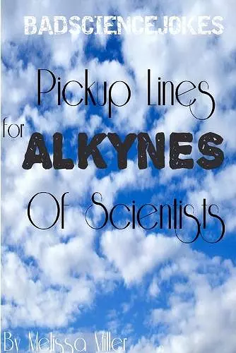 Pickup Lines For ALKYNES Of Scientists cover