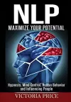 NLP: Maximize Your Potential- Hypnosis, Mind Control, Human Behavior and Influencing People cover