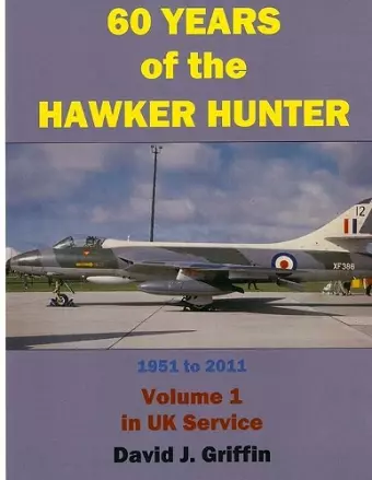 60 Years of the Hawker Hunter, 1951 to 2011. Volume 1 - UK cover