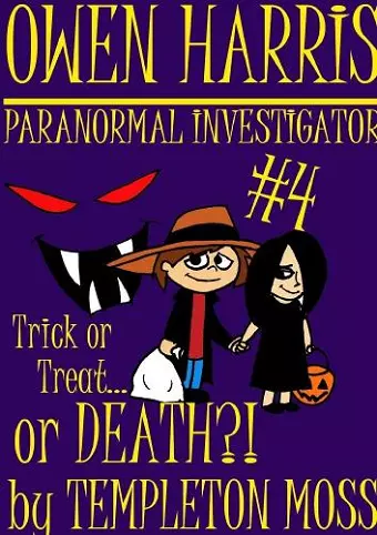 Owen Harris: Paranormal Investigator #4, Trick or Treat...or Death?! cover