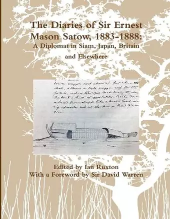 The Diaries of Sir Ernest Mason Satow, 1883-1888: A Diplomat in Siam, Japan, Britain and Elsewhere cover