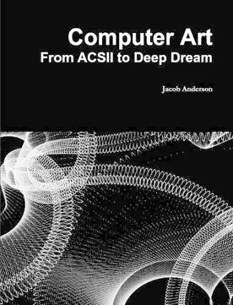 Computer Art: from Acsii to Deep Dream cover