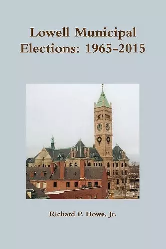 Lowell Municipal Elections: 1965-2015 cover