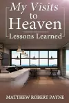 My Visits to Heaven- Lessons Learned cover
