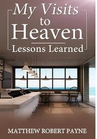 My Visits to Heaven- Lessons Learned cover