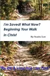 I'm Saved! What Now? Beginning Your Walk in Christ cover