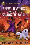 Rick Riordan Presents: Serwa Boateng's Guide to Saving the World cover