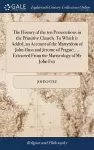 The History of the ten Persecutions in the Primitive Church. To Which is Added, an Account of the Martyrdom of John Huss and Jerome of Prague; ... Extracted From the Martyrology of Mr John Fox cover