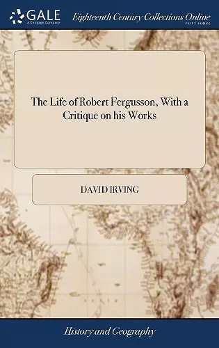 The Life of Robert Fergusson, With a Critique on his Works cover