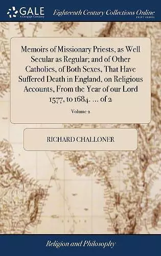 Memoirs of Missionary Priests, as Well Secular as Regular; and of Other Catholics, of Both Sexes, That Have Suffered Death in England, on Religious Accounts, From the Year of our Lord 1577, to 1684. ... of 2; Volume 2 cover