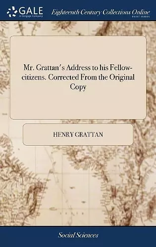 Mr. Grattan's Address to his Fellow-citizens. Corrected From the Original Copy cover