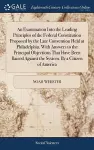 An Examination Into the Leading Principles of the Federal Constitution Proposed by the Late Convention Held at Philadelphia. With Answers to the Principal Objections That Have Been Raised Against the System. By a Citizen of America cover