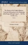 The History of the English Baptists, From the Reformation to the Beginning of the Reign of King George I. ... By Tho. Crosby. of 4; Volume 2 cover