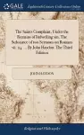 The Saints Complaint, Under the Remains of Indwelling sin. The Substance of two Sermons on Romans vii. 24. ... By John Haydon. The Third Edition cover
