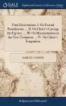 Four Dissertations. I. On Eternal Punishments. ... II. On Christ's Cursing the Fig-tree. ... III. On Mistranslations in the New-Testament. ... IV. On Christ's Temptation. cover
