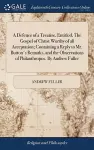 A Defence of a Treatise, Entitled, The Gospel of Christ Worthy of all Acceptation; Containing a Reply to Mr. Button's Remarks, and the Observations of Philanthropos. By Andrew Fuller cover