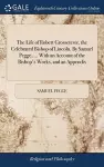 The Life of Robert Grosseteste, the Celebrated Bishop of Lincoln. By Samuel Pegge, ... With an Account of the Bishop's Works, and an Appendix cover