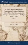 A Concise History of Knighthood. Containing the Religious and Military Orders Which Have Been Instituted in Europe. ... In two Volumes. ... By Hugh Clark, ... of 2; Volume 2 cover