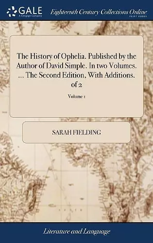 The History of Ophelia. Published by the Author of David Simple. In two Volumes. ... The Second Edition, With Additions. of 2; Volume 1 cover