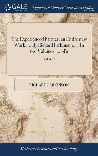 The Experienced Farmer, an Entire new Work, ... By Richard Parkinson, ... In two Volumes. ... of 2; Volume 1 cover