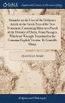 Remarks on the Uses of the Definitive Article in the Greek Text of the New Testament; Containing Many new Proofs of the Divinity of Christ, From Passages, Which are Wrongly Translated in the Common English Version. By Granville Sharp, cover