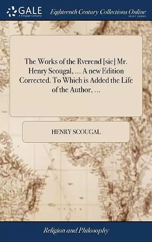 The Works of the Rverend [sic] Mr. Henry Scougal, ... A new Edition Corrected. To Which is Added the Life of the Author, ... cover