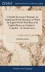 Geiriadur Saesoneg a Chymraeg. An English and Welsh Dictionary; in Which the English Words With Many of the English Phrases are Explained ... Compiled ... by Thomas Jones, cover