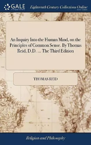 An Inquiry Into the Human Mind, on the Principles of Common Sense. By Thomas Reid, D.D. ... The Third Edition cover