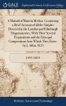 A Manual of Materia Medica, Containing a Brief Account of all the Simples Directed in the London and Edinburgh Dispensatories, With Their Several Preparations and the Principal Compositions Into Which They Enter, by J. Aikin, M.D cover