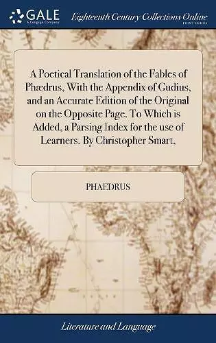 A Poetical Translation of the Fables of Phædrus, With the Appendix of Gudius, and an Accurate Edition of the Original on the Opposite Page. To Which is Added, a Parsing Index for the use of Learners. By Christopher Smart, cover