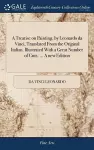 A Treatise on Painting, by Leonardo da Vinci. Translated From the Original Italian. Illustrated With a Great Number of Cuts. ... A new Edition cover