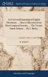 An Universal Etymological English Dictionary; ... Also a Collection of our Most Common Proverbs, ... The Twenty-fourth Edition. ... By N. Bailey, cover
