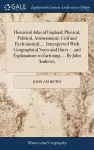 Historical Atlas of England; Physical, Political, Astronomical, Civil and Ecclesiastical, ... Interspersed With Geographical Notes and Dates ... and Explanations to Each map, ... By John Andrews, cover