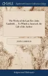 The Works of the Late Rev. John Gambold, ... To Which is Annexed, the Life of the Author cover