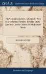 The Conscious Lovers. A Comedy. As it is Acted at the Theatres-Royal in Drury-Lane and Covent-Garden. By Sir Richard Steele cover