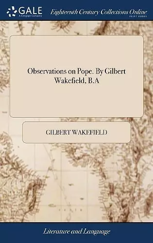 Observations on Pope. By Gilbert Wakefield, B.A cover