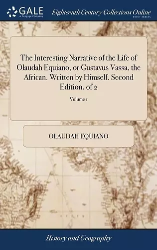 The Interesting Narrative of the Life of Olaudah Equiano, or Gustavus Vassa, the African. Written by Himself. Second Edition. of 2; Volume 1 cover