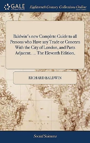 Baldwin's new Complete Guide to all Persons who Have any Trade or Concern With the City of London, and Parts Adjacent. ... The Eleventh Edition, cover