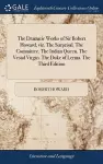 The Dramatic Works of Sir Robert Howard, viz. The Surprisal. The Committee. The Indian Queen. The Vestal Virgin. The Duke of Lerma. The Third Edition cover