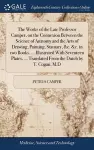 The Works of the Late Professor Camper, on the Connexion Between the Science of Anatomy and the Arts of Drawing, Painting, Statuary, &c. &c. in two Books. ... Illustrated With Seventeen Plates, ... Translated From the Dutch by T. Cogan, M.D cover