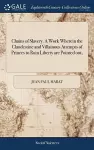 Chains of Slavery. A Work Wherein the Clandestine and Villainous Attempts of Princes to Ruin Liberty are Pointed out, cover