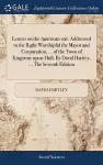 Letters on the American war. Addressed to the Right Worshipful the Mayor and Corporation, ... of the Town of Kingston-upon-Hull. By David Hartley, ... The Seventh Edition cover