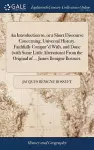 An Introduction to, or a Short Discourse Concerning, Universal History. Faithfully Compar'd With, and Done (with Some Little Alterations) From the Original of ... James Benigne Bossuet, cover