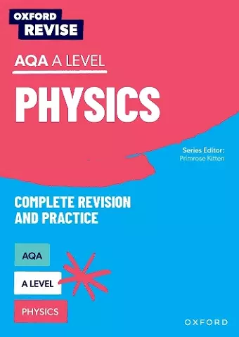 Oxford Revise: AQA A Level Physics Complete Revision and Practice cover