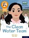 Hero Academy Non-fiction: Oxford Reading Level 11, Book Band Lime: The Clean Water Team cover