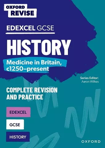 Oxford Revise: GCSE Edexcel History: Medicine in Britain, c1250-present Complete Revision and Practice cover