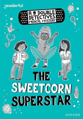 Readerful Rise: Oxford Reading Level 8: A Double Detectives Medical Mystery: The Sweetcorn Superstar cover