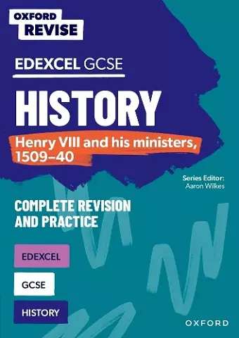 Oxford Revise: Edexcel GCSE History: Henry VIII and his ministers, 1509-40 Complete Revision and Practice cover