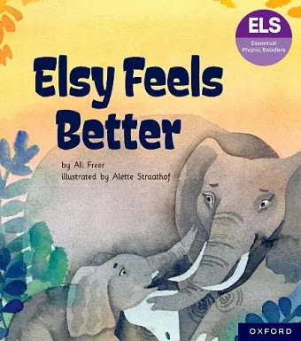 Essential Letters and Sounds: Essential Phonic Readers: Oxford Reading Level 5: Elsy Feels Better cover