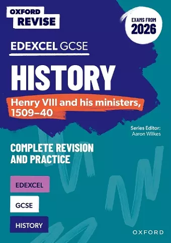 Oxford Revise: Edexcel GCSE History: Henry VIII and his ministers, 1509-40 Complete Revision and Practice (Exams from 2026) cover